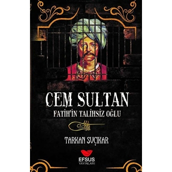 Cem Sultan - Fatih'in Talihsiz Oğlu Tarkan Suçıkar