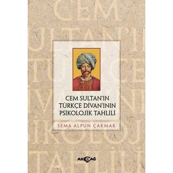 Cem Sultan’ın Türkçe Divan’ının Psikolojik Tahlili Sema Alpun Çakmak