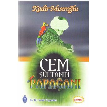 Cem Sultanın Papağanı Kadir Mısıroğlu