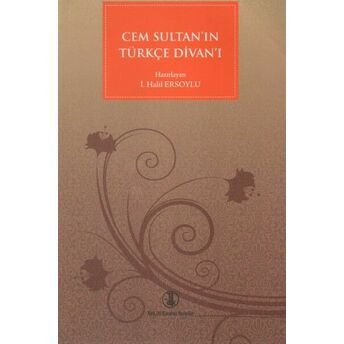 Cem Sultan'ın Türkçe Divan'ı I. Halil Ersoylu