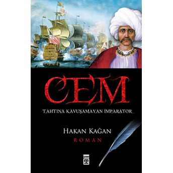 Cem - Tahtına Kavuşamayan Bir Imparator Hakan Kağan