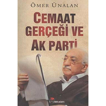 Cemaat Gerçeği Ve Ak Parti Ömer Ünalan