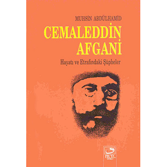 Cemaleddin Afgani Hayatı Ve Etrafındaki Şüpheler Muhsin Abdulhamid