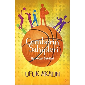 Çemberin Sahipleri Basketbol Öyküleri Ufuk Akalın