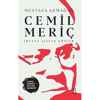 Cemil Meriç - Irfana Açılan Gözler Mustafa Armağan