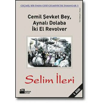 Cemil Şevket Bey Aynalı Dolaba Iki El Revolver Geçmiş, Bir Daha Geri Gelmeyecek Zamanlar 3 Selim Ileri