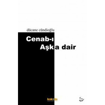 Cenab-I Aşk’a Dair Dücane Cündioğlu