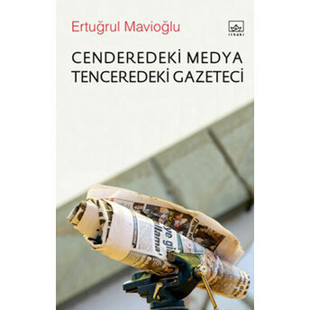 Cenderedeki Medya Tenceredeki Gazeteci Ertuğrul Mavioğlu