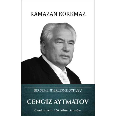 Cengiz Aytmatov – Bir Semenderleşme Öyküsü Ramazan Korkmaz