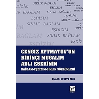 Cengiz Aytmatov'Un Birinçi Mugalim Adlı Eserinin Bağlam-Eşdizim-Sıklık Sözlükleri Cüneyt Akın