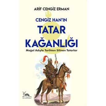 Cengiz Han’ın Tatar Kağanlığı Arif Cengiz Erman