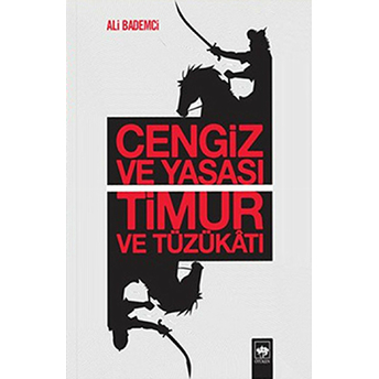 Cengiz Ve Yasası Timur Ve Tüzükatı Ali Bademci