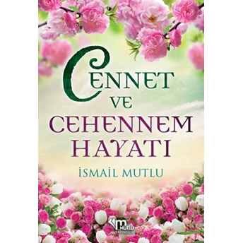 Cennet Ve Cehennem Hayatı - Ismail Mutlu