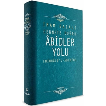 Cennete Doğru Abidler Yolu (Minhacu'l-Abidin) Imam Gazali