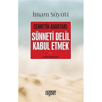 Cennetin Anahtarı: Sünneti Delil Kabul Etmek - Imam Suyuti