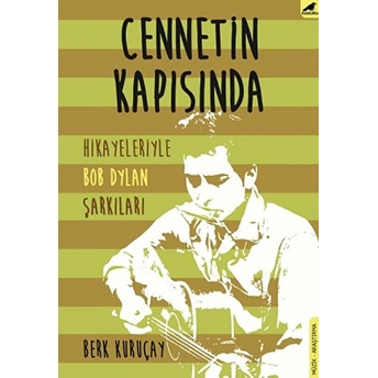 Cennetin Kapısında - Hikayeleriyle Bob Dylan Şarkıları Berk Kuruçay