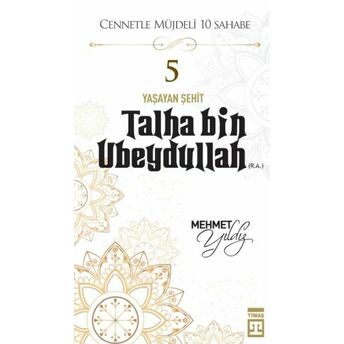 Cennetle Müjdeli 10 Sahabe - 5 Talha Bin Ubeydullah (R.a.) Mehmet Yıldız