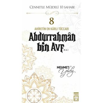 Cennetle Müjdeli 10 Sahabe - 8 Abdurrahmân Bin Avf (R.a.) Mehmet Yıldız