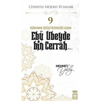 Cennetle Müjdeli 10 Sahabe - 9 Ebû Ubeyde Bin Cerrâh (R.a.) Mehmet Yıldız