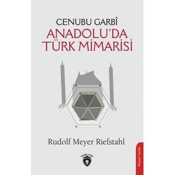 Cenubu Garbî Anadolu’da Türk Mimarisi Rudolf Meyer Riefstahl