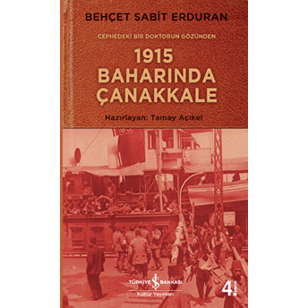 Cephedeki Bir Doktorun Gözünden 1915 Baharında Çanakkale Behçet Sabit Erduran