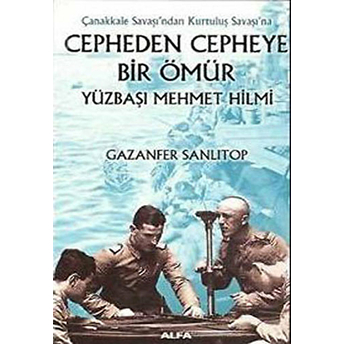 Cepheden Cepheye Bir Ömür Ciltli) - Yüzbaşı Mehmet Hilmi - Gazanfer Sanlıtop