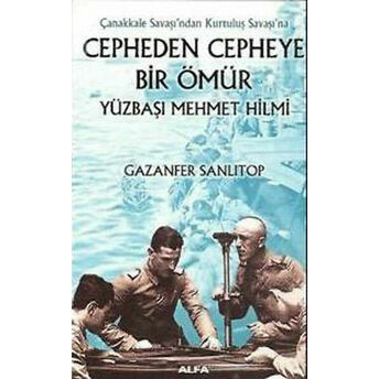 Cepheden Cepheye Bir Ömür Yüzbaşı Mehmet Hilmi Gazanfer Sanlıtop