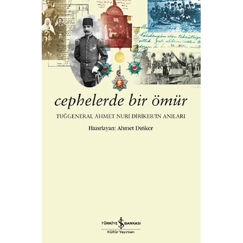 Cephelerde Bir Ömür - Tuğgeneral Ahmet Nuri Dirikerin Anıları Ahmet Nuri Diriker