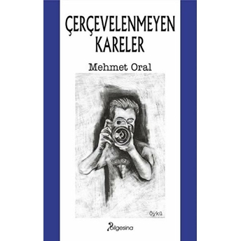 Çerçevelenmeyen Kareler - Mehmet Oral