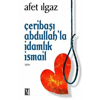 Çeribaşı Abdullah'la Idamlık Ismail-Afet Ilgaz