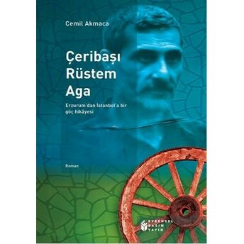 Çeribaşı Rüstem Aga Erzurum’dan Istanbul’a Bir Göç Hikayesi Cemil Akmaca