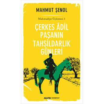 Çerkes Adil Paşanın Tahsildarlık Günleri - Mahmudiye Üçlemesi 1 Mahmut Şenol