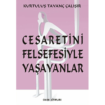 Cesaretini Felsefesiyle Yaşayanlar Kurtuluş Tayanç Çalışır