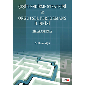 Çeşitlendirme Stratejisi Ve Örgütsel Performans Ilişkisi - (Bir Araştırma)-Ihsan Yiğit