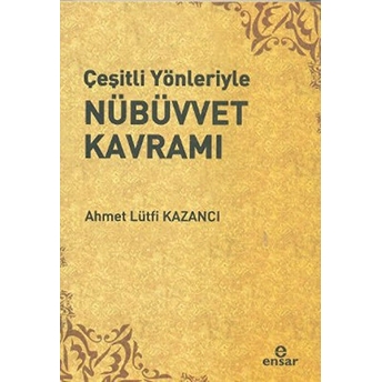 Çeşitli Yönleriyle Nübüvvet Kavramı Ahmet Lütfi Kazancı