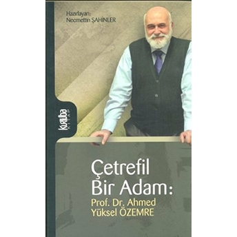 Çetrefil Bir Adam: Prof. Dr. Ahmed Yüksel Özemre Ahmet Yüksel Özemre