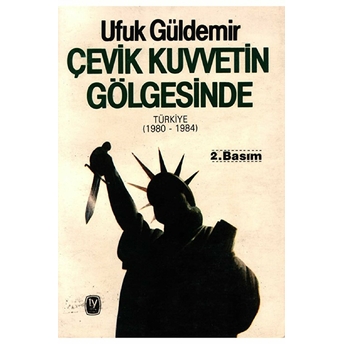 Çevik Kuvvetin Gölgesinde Türkiye (1980 - 1984) Ufuk Güldemir