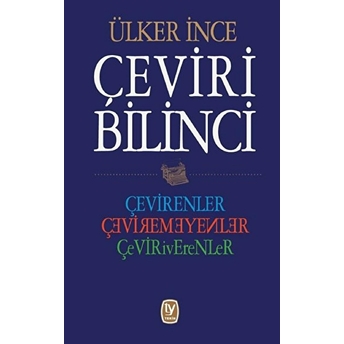 Çeviri Bilinci - Çevirenler, Çevirmeyenler, Çeviriverenler Ülker Ince