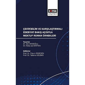 Çeviribilim Ve Karşılaştırmalı Edebiyat Bakış Açısıyla Mektup Roman Örnekleri Aslı Araboğlu, Fatoş Işıl Britten, Füsun Ataseven, Tatiana Golban