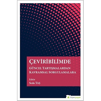 Çeviribilimde Güncel Tartışmalardan Kavramsal Sorgulamalara Seda Taş