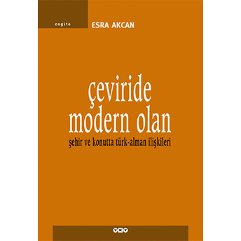 Çeviride Modern Olan Şehir Ve Konutta Türk - Alman Ilişkileri Esra Akcan