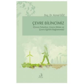 Çevre Bilincimiz;(Çevre Felsefi, Çevre Ahlakı Ve Çevre Eğitimi Bağlamında)(Çevre Felsefi, Çevre Ahlakı Ve Çevre Eğitimi Bağlamında) Kemal Göz