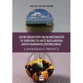 Çevre Bilincinin Iklim Değişikliği Ve Emisyon Ticareti Bağlamında Sosyo-Ekonomik Çözümlemesi: Çanakkale Örneği Nilgün Serim