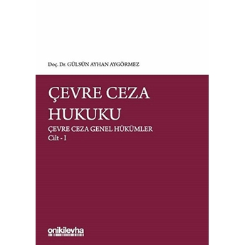 Çevre Ceza Hukuku - Çevre Ceza Genel Hükümler Cilt 1 - Gülsün Ayhan Aygörmez