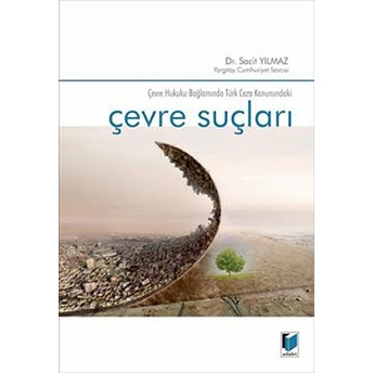 Çevre Hukuku Bağlamında Türk Ceza Kanunundaki Çevre Suçları Sacit Yılmaz