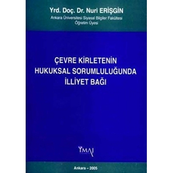 Çevre Kirletenin Hukuksal Sorumluluğunda Illiyet Bağı-Nuri Erişgin