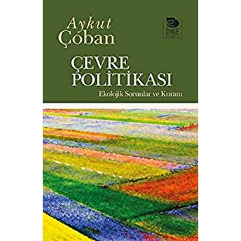 Çevre Politikası - Ekolojik Sorunlar Ve Kuram Aykut Çoban