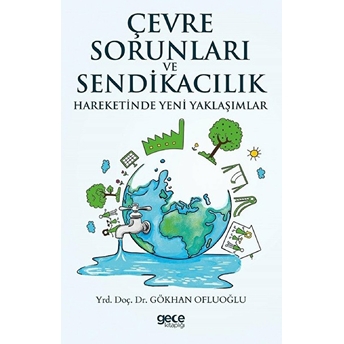 Çevre Sorunları Ve Sendikacılık Hareketinde Yeni Yaklaşımlar Gökhan Ofluoğlu