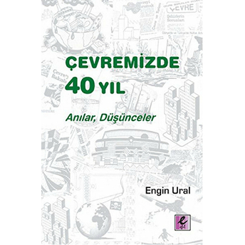 Çevremizde 40 Yıl - Anılar, Düşünceler Engin Ural