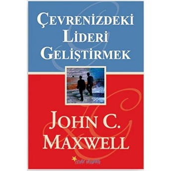 Çevrenizdeki Lideri Geliştirmek-John C. Maxwell